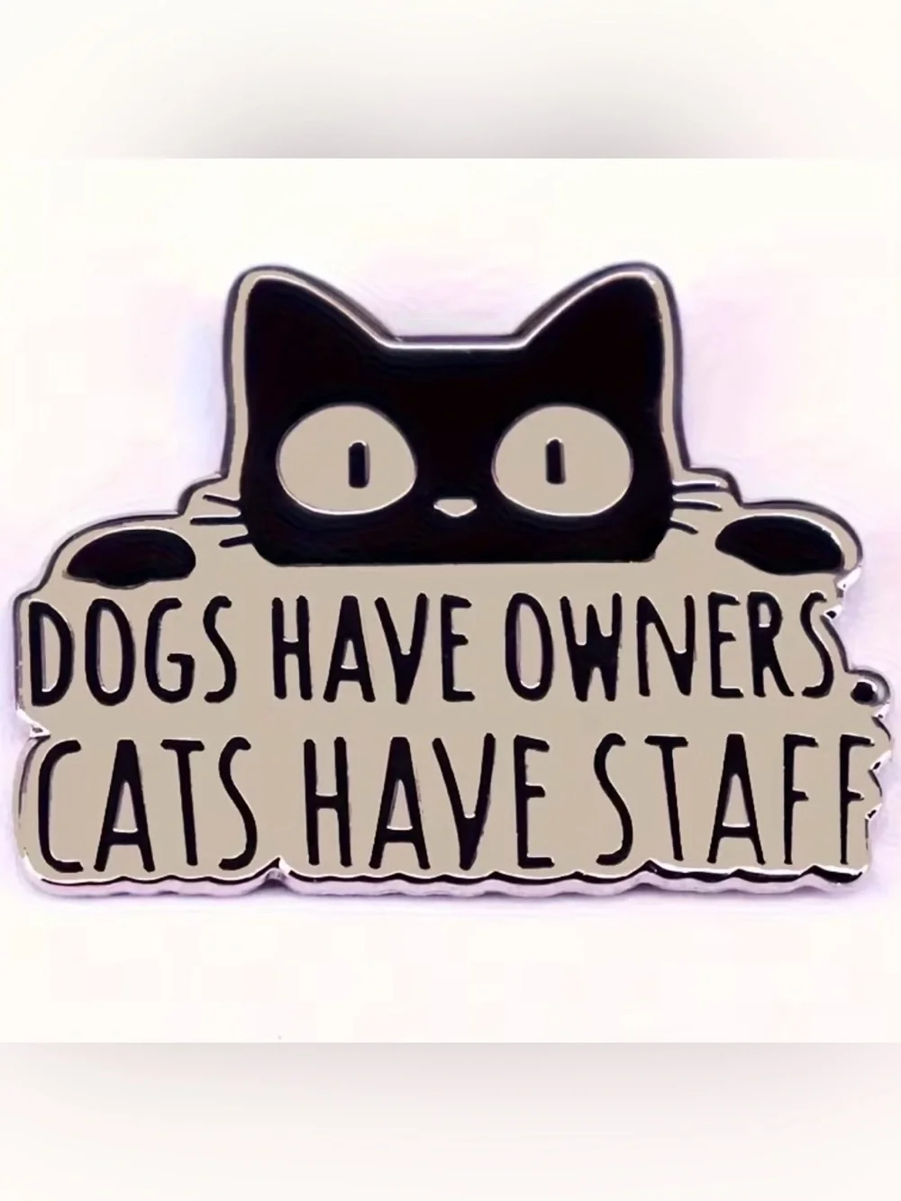 Cats Have Staff Enamel Pin - Black and Cream Cat Design